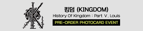 킹덤 (KINGDOM) - History Of Kingdom : Part Ⅴ. Louis [PRE-ORDER PHOTOCARD EVENT]