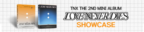 TNX The 2nd Mini Album 'Love Never Dies’ SHOWCASE